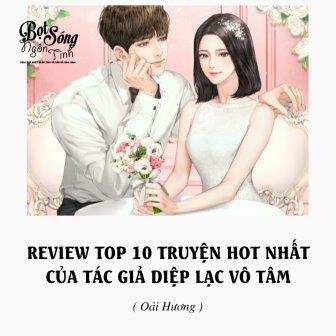 REVIEW TOP 10 TRUYỆN HOT NHẤT CỦA TÁC GIẢ DIỆP LẠC VÔ TÂM