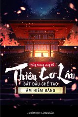 Giới thiệu truyện Thiên Cơ Lâu: Bắt Đầu Chế Tạo Âm Hiểm Bảng