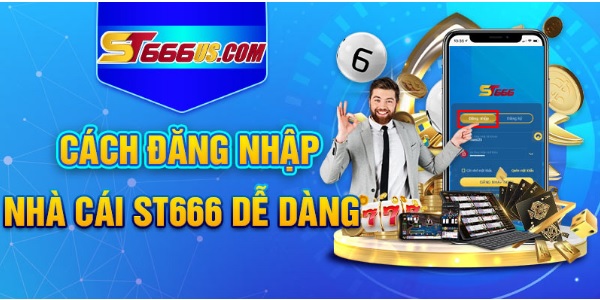 CÁCH ĐĂNG NHẬP NHÀ CÁI ST666 DỄ DÀNG