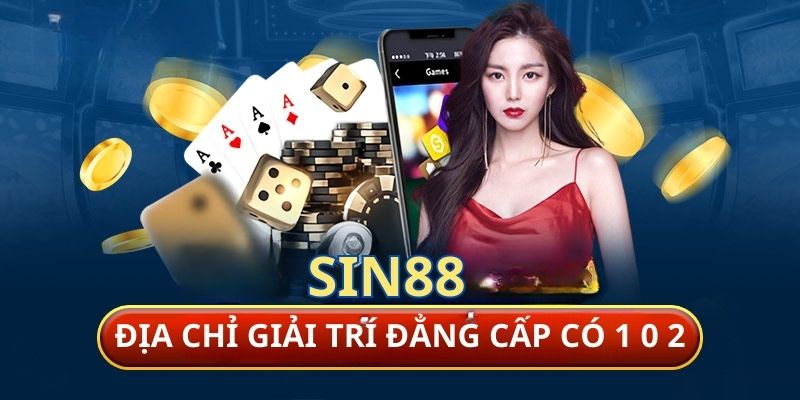 SIN88 - Trải nghiệm giải trí đẳng cấp có 1 0 2 cho cược thủ