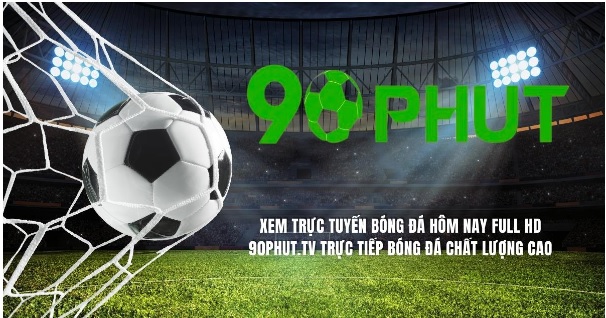 Link xem bóng đá trực tuyến hôm nay tại 90Phut TV - 90phut.lat