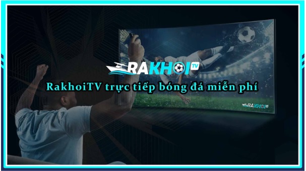 RakhoiTV - Link rakhoi-tv.site trực tiếp bóng đá hàng đầu