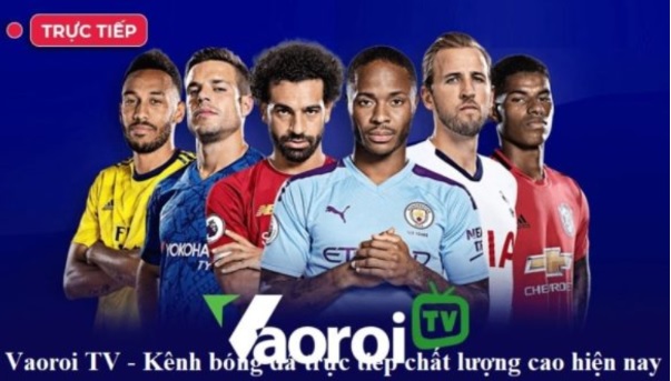 Nơi xem bóng đá uy tín nhất Việt Nam tại Vaoroi TV qua vaoroi.pics