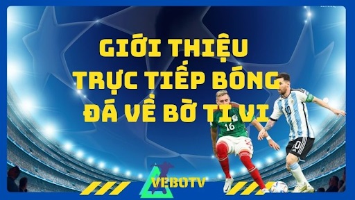 VeboTV - Trải nghiệm đỉnh cao bóng đá cho người hâm mộ tại vebo-ttbd.xyz