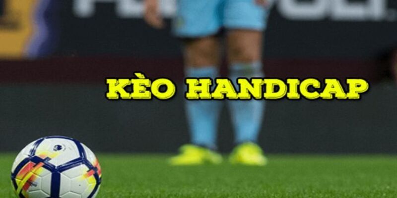 Kèo handicap là gì? Hướng dẫn cách đặt kèo chi tiết nhất