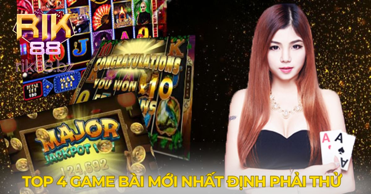 4 Game Bài Mới Tại Rik88 Bạn Nhất Định Phải Thử