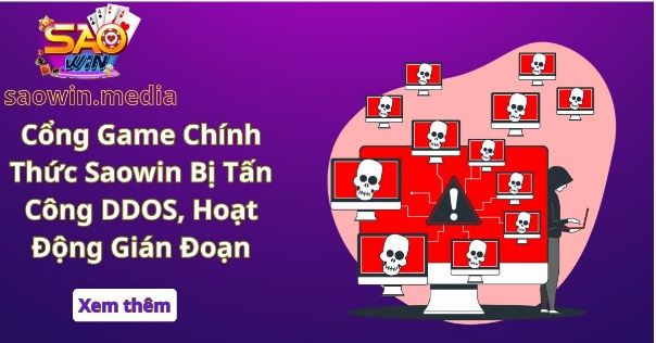 Cổng Game Chính Thức Saowin Bị Tấn Công DDOS, Hoạt Động Gián Đoạn