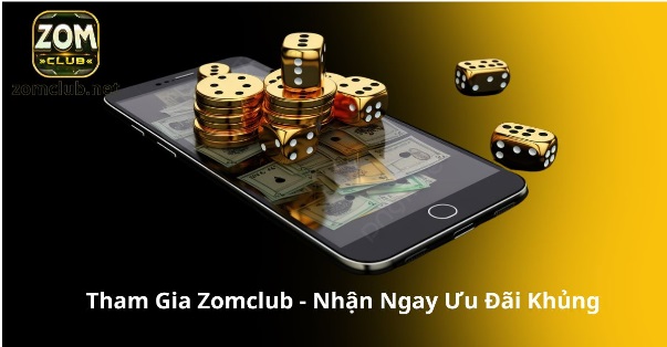 Tham Gia Zomclub - Nhận Ngay Ưu Đãi Khủng