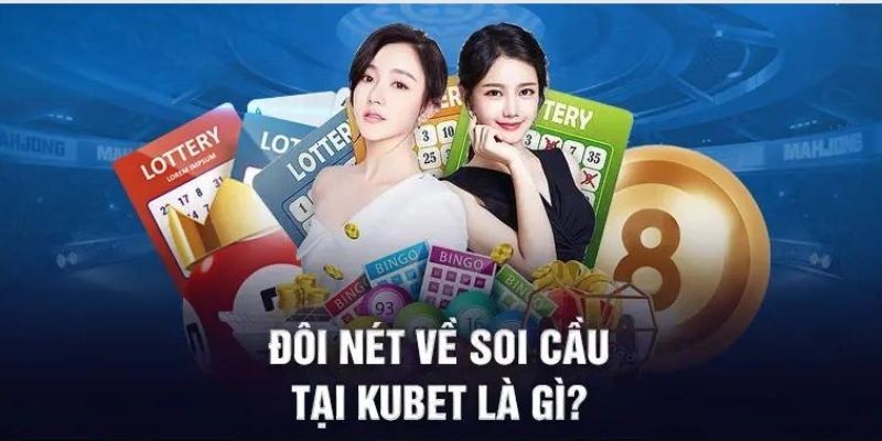 Tìm hiểu soi cầu Kubet - Bí quyết và chiến lược