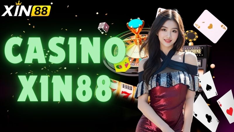 Casino Xin88: Thế Giới Cờ Bạc Trực Tuyến Đẳng Cấp Nhất