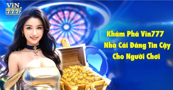 Khám Phá Vin777 - Nhà Cái Đáng Tin Cậy Cho Người Chơi