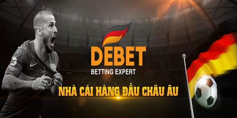 Debet - Nhà cái châu  u uy tín chất lượng nhất năm 2024