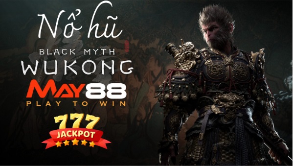 Nổ hũ chủ đề Black Myth Wukong đã có mặt tại May88