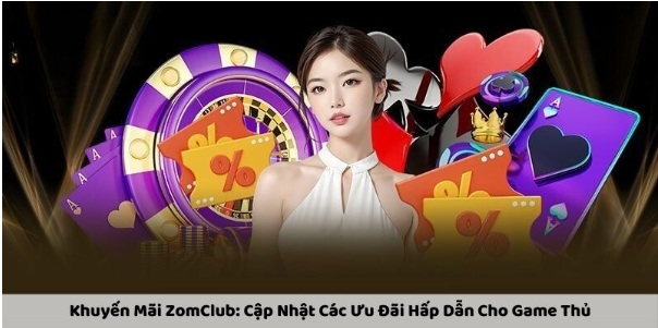 Khuyến Mãi ZomClub: Cập Nhật Các Ưu Đãi Hấp Dẫn Cho Game Thủ