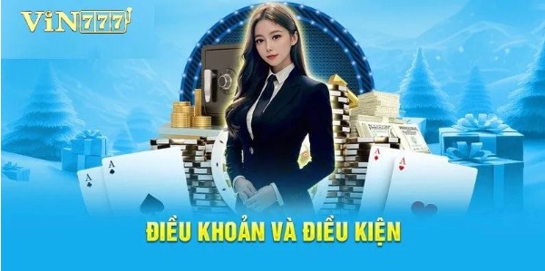 Điều Khoản Và Điều Kiện Của Vin777 – Các Thông Tin Cần Biết