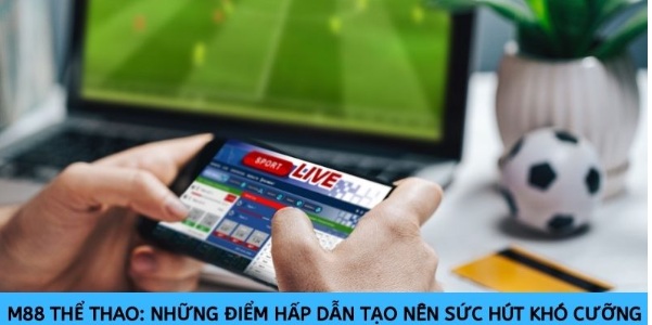 M88 Thể thao: Những điểm hấp dẫn tạo nên sức hút khó cưỡng