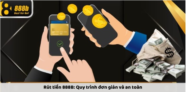 Hướng Dẫn Rút Tiền 888B: Quy Trình Nhanh Chóng Và An Toàn