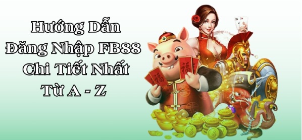 Hướng Dẫn Đăng Nhập FB88 Chi Tiết Nhất Từ A - Z