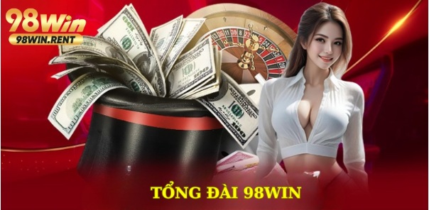 Tổng Đài 98win - Hỗ Trợ Nhanh Chóng 24/7 Cho Người Chơi