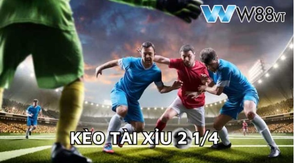Kèo Tài Xỉu 2 1/4: Bí Kíp Bắt Kèo Chuẩn Chỉnh Cho Dân Cá Cược
