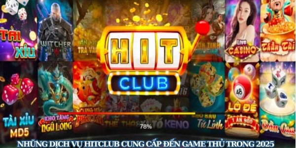 Những Dịch Vụ Hitclub Cung Cấp Đến Game Thủ Trong 2025
