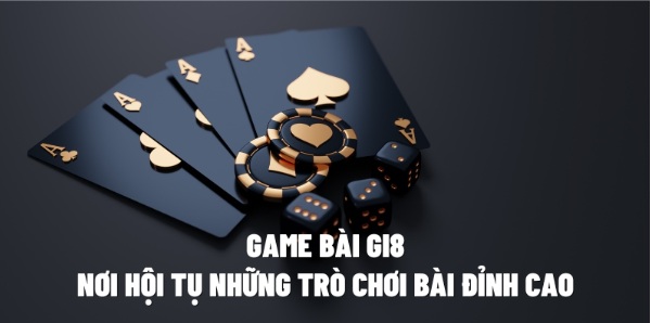 Game Bài Gi8: Nơi Hội Tụ Những Trò Chơi Bài Đỉnh Cao