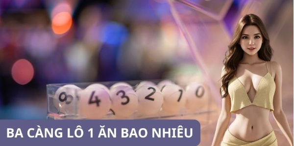 Ba Càng Lô 1 Ăn Bao Nhiêu - Cập Nhật Ngay Tại Manclub