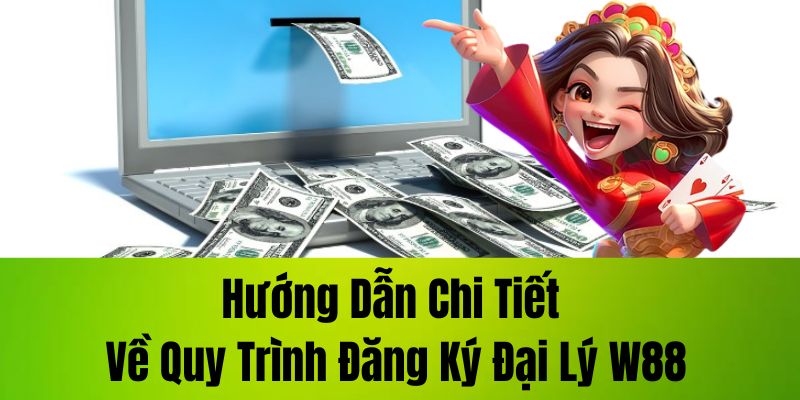 Làm Đại Lý W88 - Cơ Hội Bứt Phá Thu Nhập Từ Cá Cược Online Năm 2025
