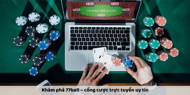 77ball – Cổng Cược Uy Tín Mang Lại Trải Nghiệm Đỉnh Cao