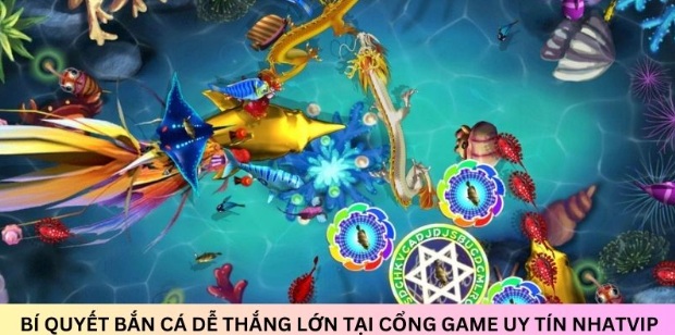 Bí quyết bắn cá dễ thắng lớn tại cổng game uy tín Nhatvip