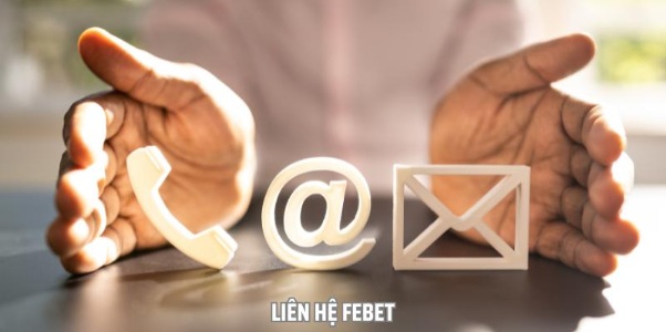 Liên Hệ Febet – Cách Thức Liên Lạc Nhanh Chóng Và Hiệu Quả
