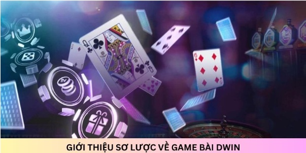 Game bài dwin - Kho game bài với những siêu phẩm ấn tượng