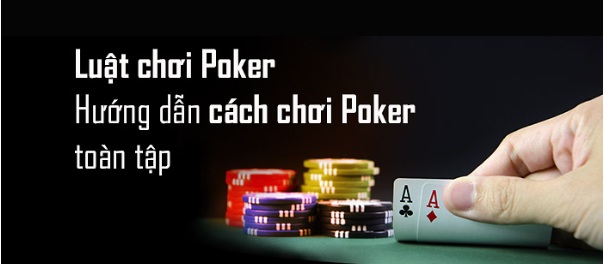 Hướng dẫn chơi Poker và tất tần tật thông tin bổ ích