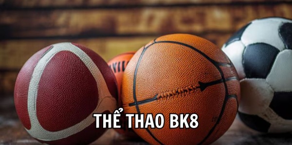 Thể Thao BK8 – Nền Tảng Cá Độ Thể Thao Hàng Đầu Châu Á