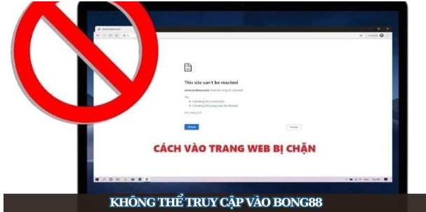 Những Lỗi Thường Gặp Khiến Bạn Không Thể Truy Cập Vào Bong88