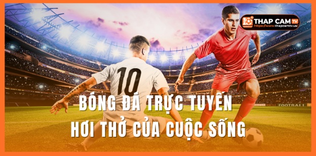 ThapcamTV – Trải Nghiệm Bóng Đá Trực Tuyến Full HD Hoàn Toàn Miễn Phí