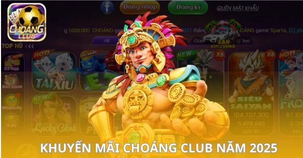 Tổng Hợp Các Khuyến Mãi Tại Cổng Game Choáng Club 2025