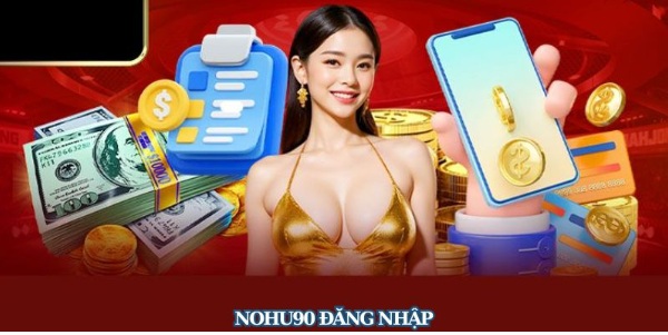Nohu90 Đăng Nhập - Thực Hiện Nhanh Chóng, Không Lo Lỗi