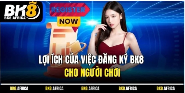 BK8 – Hướng dẫn đăng ký tài khoản chi tiết để khám phá thế giới giải trí đỉnh cao