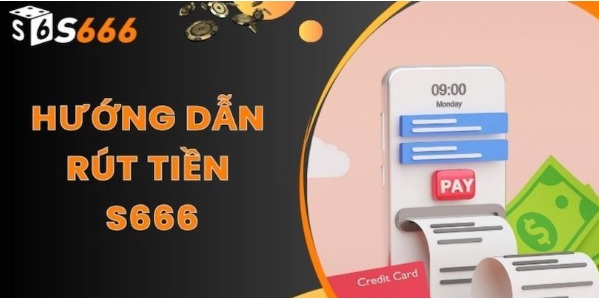Rút tiền S666 an toàn - Bí quyết tránh khóa tài khoản khi cá cược