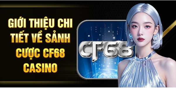 CF68 casino - Tạo Ra Sân Chơi Cá Cược Hấp Dẫn Cho Khách Hàng