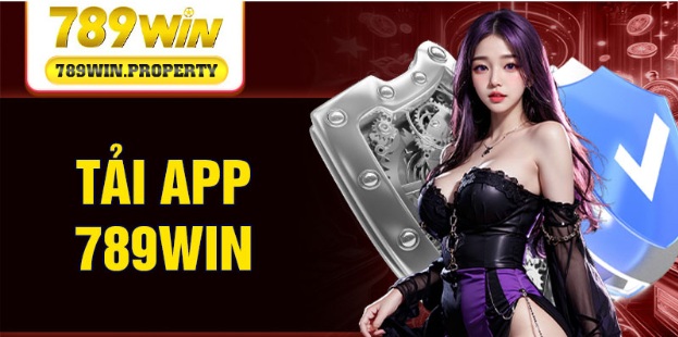 Tải App 789win - Trải Nghiệm Cá Cược Trọn Vẹn Nhất