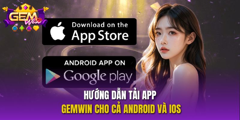 Hướng Dẫn Cách Tải App Gemwin An Toàn Và Cập Nhật Mới Nhất