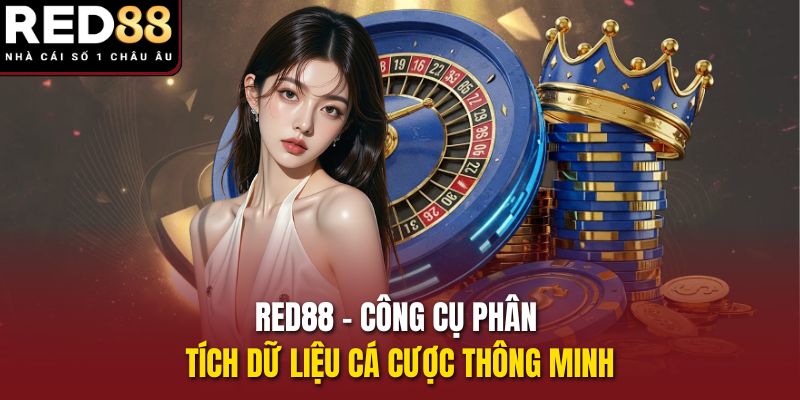 RED88 – Công Cụ Phân Tích Dữ Liệu Cá Cược Thông Minh