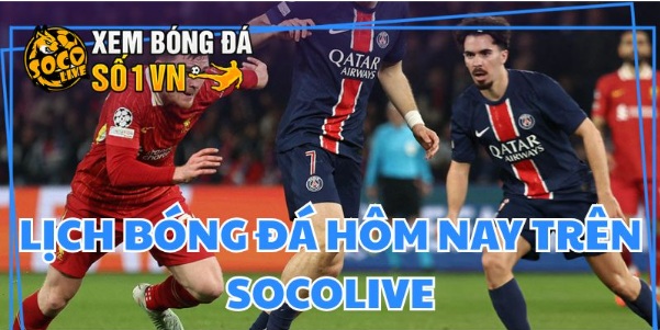 Cách theo dõi lịch thi đấu bóng đá hôm nay trên Socolive