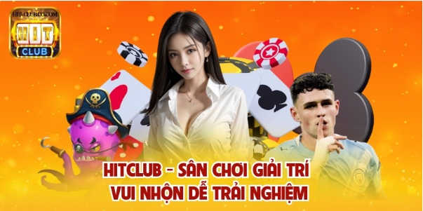 Hitclub - Sân Chơi Giải Trí Vui Nhộn Dễ Trải Nghiệm
