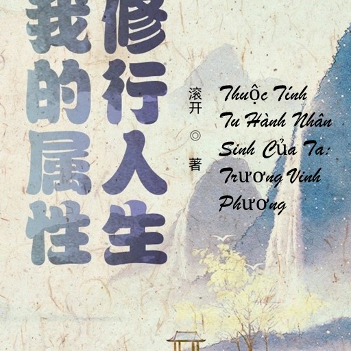 Thuộc Tính Tu Hành Nhân Sinh Của Ta:  Trương Vinh Phương