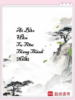 Ai Bảo Hắn Tu Tiên: Thang Thánh Nhất