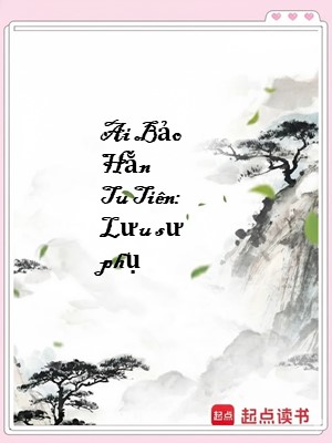 Ai Bảo Hắn Tu Tiên: Lưu sư phụ