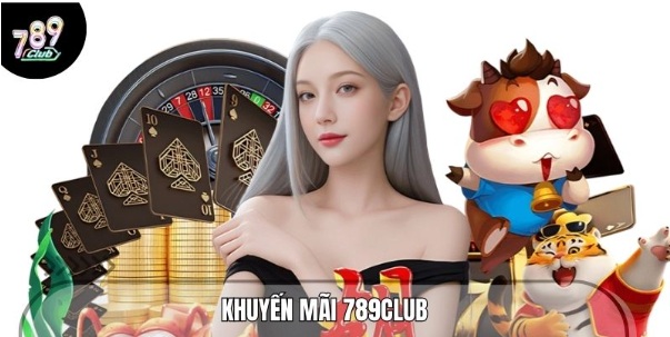 Khuyến Mãi 789CLUB - Cơ Hội Nhận Ưu Đãi Khủng Mỗi Ngày